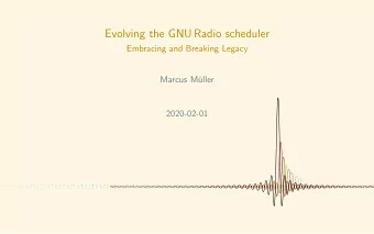 Evolving the GNU Radio scheduler  Embracing and Breaking Legacy  Marcus M  uller  2020-02-01