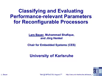 Performance-relevant Parameters  for Reconfigurable Processors  Lars Bauer, Muhammad Shafique,  and