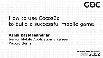 Ashik Raj Manandhar  Senior Mobile Application Engineer  Pocket Gems  Agenda  Cocos2d and Me