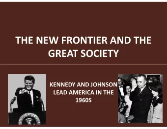 THE NEW FRONTIER AND THE  GREAT SOCIETY  KENNEDY AND JOHNSON  LEAD AMERICA IN THE  1960S  1960