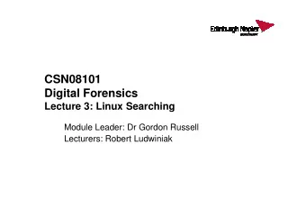 CSN08101  Digital Forensics  Lecture 3: Linux Searching  Lecture 3: Linux Searching  Module Leader: