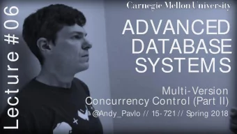 Lect ure # 06  ADVANCED  DATABASE  SYSTEMS  Multi-Version  Concurrency Control (Part II)  @