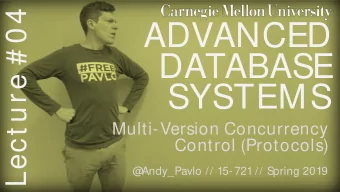 ADVANCED  DATABASE  SYSTEMS  Multi-Version Concurrency  Control (Protocols)  @  Andy_Pavlo // 15-
