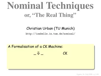 Nominal Techniques  or, The Real Thing  Christian Urban (TU Munich)