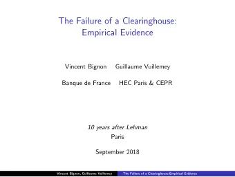 The Failure of a Clearinghouse:  Empirical Evidence  Vincent Bignon  Guillaume Vuillemey  Banque de