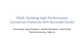 CRaft: Building High-Performance  Consensus Protocols with Accurate Clocks  Feiran Wang*, Balaji