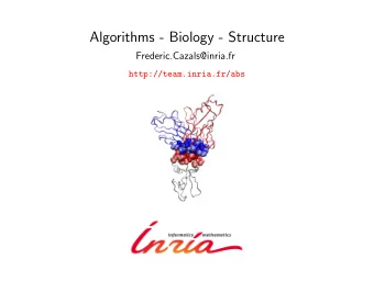 Algorithms - Biology - Structure  Frederic.Cazals@inria.fr  http://team.inria.fr/abs  ABS