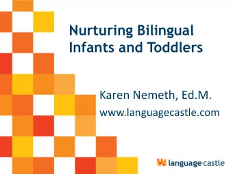 Infants and Toddlers  Karen Nemeth, Ed.M.  www.languagecastle.com Language Castle