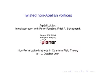 Twisted non-Abelian vortices  rpd Lukcs,  in collaboration with Pter Forgcs, Fidel A.
