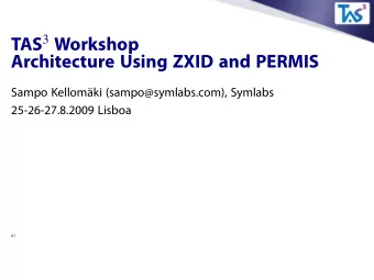 TAS 3 Workshop  Architecture Using ZXID and PERMIS  Sampo Kellomki (sampo@symlabs.com), Symlabs