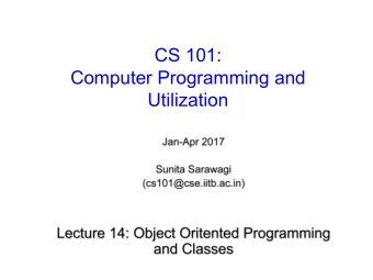 CS 101:  Computer Programming and  Utilization  About These Slides    Based on Chapter 18 of the