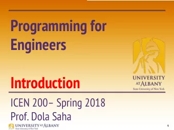 Programming for  Engineers  Introduction  ICEN 200 Spring 2018  Prof. Dola Saha  1