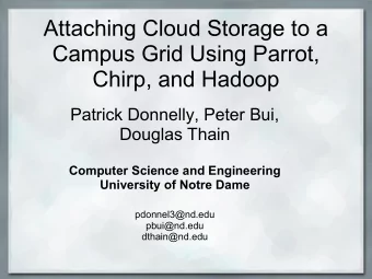 Attaching Cloud Storage to a  Campus Grid Using Parrot,  Chirp, and Hadoop  Patrick Donnelly, Peter