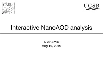 Interactive NanoAOD analysis Nick Amin  Aug 19, 2019  Introduction  Condor jobs have a lot of