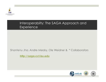 Interoperabilty: The SAGA Approach and  Experience  Shantenu Jha, Andre Merzky, Ole Weidner &amp;