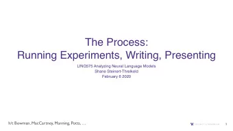 The Process:   Running Experiments, Writing, Presenting  LING575 Analyzing Neural Language