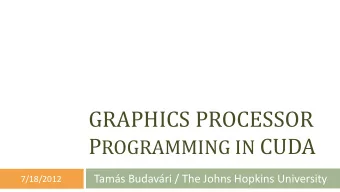 P ROGRAMMING IN CUDA  Tams Budavri / The Johns Hopkins University  7/18/2012  How I got into