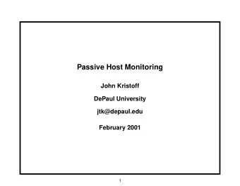 Passive Host Monitoring  John Kristoff  DePaul University  jtk@depaul.edu  February 2001  1