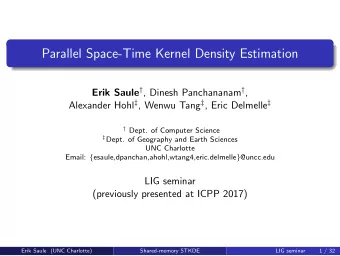 Parallel Space-Time Kernel Density Estimation Erik Saule  , Dinesh Panchananam  , Alexander
