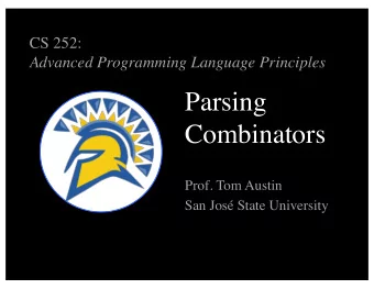 Parsing  Combinators  Prof. Tom Austin  San Jos State University  Syntax vs. Semantics