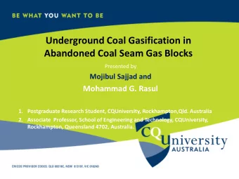 Underground Coal Gasification in  Abandoned Coal Seam Gas Blocks  Presented by  Mojibul Sajjad and