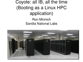 Coyote: all IB, all the time  (Booting as a Linux HPC  application)  Ron Minnich  Sandia National