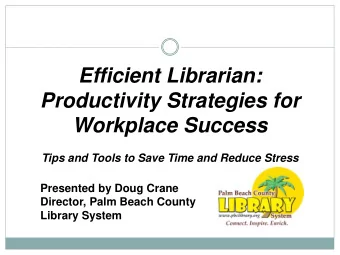 Efficient Librarian:  Productivity Strategies for  Workplace Success  Tips and Tools to Save Time