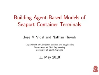 Building Agent-Based Models of  Seaport Container Terminals  Jos  e M Vidal and Nathan Huynh