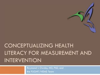 LITERACY FOR MEASUREMENT AND  INTERVENTION  Raymond L Ownby, MD, PhD, and  the FLIGHT/VIDAS Team