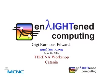 Gigi Karmous-Edwards  gigi@mcnc.org  May 14, 2006  TERENA Workshop  Catania  Outline  Motivation