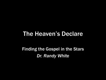 The Heavens Declare  Finding the Gospel in the Stars  Dr. Randy White  The Bible Declares