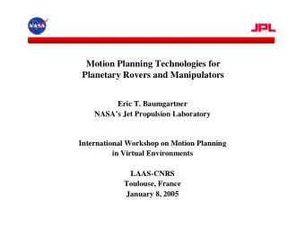 Motion Planning Technologies for  Planetary Rovers and Manipulators  Eric T. Baumgartner  NASAs