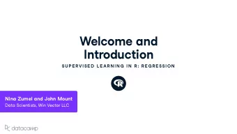 Welcome and Introd u ction SU P E R VISE D  L E AR N IN G  IN  R : R E G R E SSION Nina Z u mel and