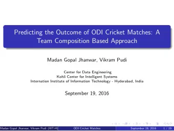 Predicting the Outcome of ODI Cricket Matches: A  Team Composition Based Approach  Madan Gopal