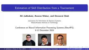 Estimation of Skill Distribution from a Tournament  Ali Jadbabaie, Anuran Makur, and Devavrat Shah