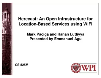 Herecast: An Open Infrastructure for  Location-Based Services using WiFi  Mark Paciga and Hanan