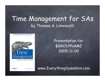 Time Management for SAs  by Thomas A. Limoncelli  Presentation for  $GROUPNAME  2005-11-09