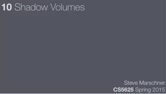 10 Shadow Volumes  Steve Marschner CS5625 Spring 2015  References  F  . Crow, Shadow Algorithms
