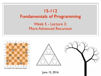 15-112 Fundamentals of Programming  Week 5 - Lecture 3:  More Advanced Recursion  June 15, 2016