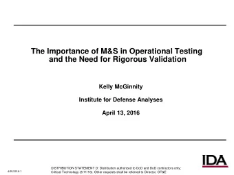 The Importance of M&amp;S in Operational Testing  and the Need for Rigorous Validation  Kelly