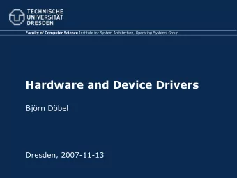 Hardware and Device Drivers  Bjrn Dbel  Dresden, 2007-11-13  Outline   What's so different