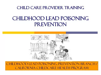 childhoo  hood l  lead P  Poison  onin  ing  g  Preve  venti  tion  Childhood Lead Poisoning
