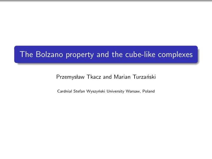 the bolzano property and the cube like complexes