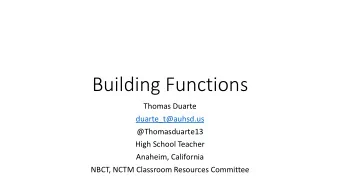 Building Functions  Thomas Duarte  duarte_t@auhsd.us  @Thomasduarte13  High School Teacher