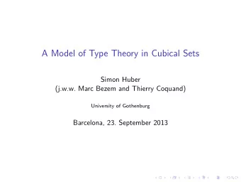 A Model of Type Theory in Cubical Sets  Simon Huber  (j.w.w. Marc Bezem and Thierry Coquand)