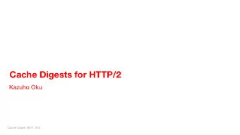 Cache Digests for HTTP/2  Kazuho Oku  Cache Digest (IETF 100)  Pull Request #413  proposes: