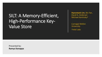 Hig  igh-Performance Key-  Carnegie Mellon  Value Store  University  Intel Labs  Presented by:
