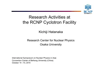 Research Activities at  the RCNP Cyclotron Facility  Kichiji Hatanaka  Research Center for Nuclear