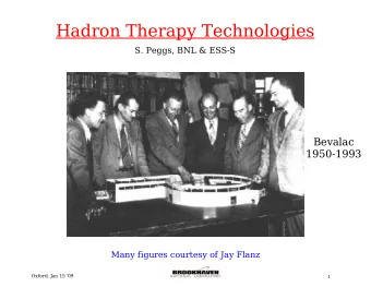 Hadron Therapy Technologies  S. Peggs, BNL &amp; ESS-S  Bevalac  1950-1993  Many figures courtesy