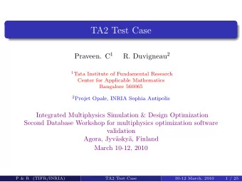 TA2 Test Case Praveen. C 1 R. Duvigneau 2 1 Tata Institute of Fundamental Research  Center for